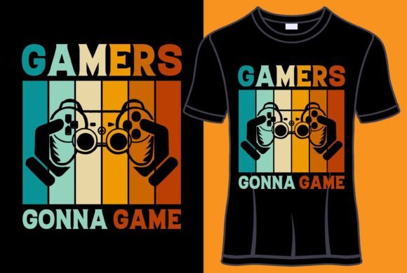 Gamers Gonna Game Graphics for T-Shirt Designs