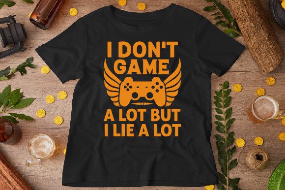 I Don't Game a Lot, but I Lie: Graphics & T-Shirt Designs