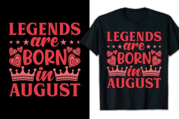 Legends Are Born in August Graphics for T-Shirt Designs