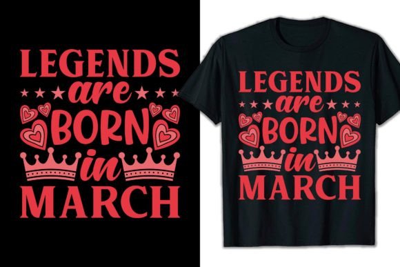 Legends Are Born in March Graphics for T-Shirt Designs